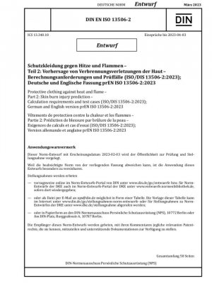 Ropa protectora contra el calor y las llamas. Parte 2: Predicción de lesiones por quemaduras en la piel. Requisitos de cálculo y casos de prueba (ISO/DIS 13506-2:2023); Versión alemana e inglesa prEN ISO 13506-2:2023 / Nota: Fecha de emisión 2023-02-03