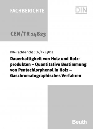 Dauerhaftigkeit von Holz und Holzprodukten - Bestimmung cuantitativo de pentaclorfenol en Holz - Gaschromographisches Verfahren; Deutsche Fassung CEN/TR 14823:2003