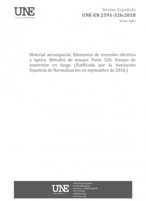 Serie aeroespacial - Elementos de conexión eléctrica y óptica - Métodos de ensayo - Parte 326: Ensayo de inmersión en fuego (Ratificada por la Asociación Española de Normalización en septiembre de 2018.)