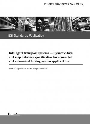Sistemas de transporte inteligentes - Especificación de bases de datos de mapas y datos dinámicos para aplicaciones de sistemas de conducción conectados y automatizados - Parte 2: Modelo lógico de datos dinámicos (ISO/TS 22726-2:2025)