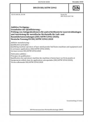 Fabricación aditiva - Principios de calificación - Calificación de operadores de máquinas de fusión láser de lecho de polvo metálico y equipos utilizados en aplicaciones aeroespaciales (ISO/ASTM 52942:2020); Versión alemana ISO/ASTM 52942:2020