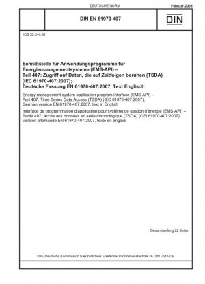 Interfaz del programa de aplicación del sistema de gestión de energía (EMS-API) - Parte 407: Acceso a datos de series temporales (TSDA) (IEC 61970-407:2007); Versión alemana EN 61970-407:2007, texto en inglés