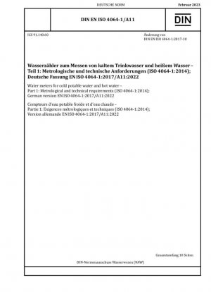 Contadores de agua para agua potable fría y agua caliente - Parte 1: Requisitos metrológicos y técnicos (ISO 4064-1:2014); Versión alemana EN ISO 4064-1:2017/A11:2022