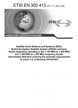 Estaciones y sistemas terrenos de satélite (SES); receptores del sistema mundial de navegación por satélite (GNSS); equipos de radio que funcionan en las bandas de frecuencia de 1 164 MHz a 1 300 MHz y de 1 559 MHz a 1 610 MHz; norma armonizada que cubre los requisitos esenciales...