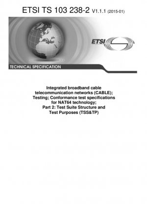 Redes integradas de telecomunicaciones por cable de banda ancha (CABLE); Pruebas; Especificaciones de pruebas de conformidad para la tecnología NAT64; Parte 2: Estructura del conjunto de pruebas y propósitos de las pruebas (TSS&TP) (V1.1.1)