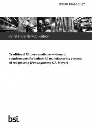 Medicina tradicional china. Requisitos generales para el proceso de fabricación industrial de ginseng rojo (Panax ginseng CA Meyer)