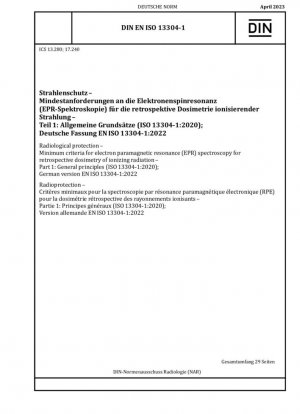 Protección radiológica - Criterios mínimos para la espectroscopia de resonancia paramagnética electrónica (EPR) para la dosimetría retrospectiva de radiaciones ionizantes - Parte 1: Principios generales (ISO 13304-1:2020); Versión alemana EN ISO 13304-1:2022