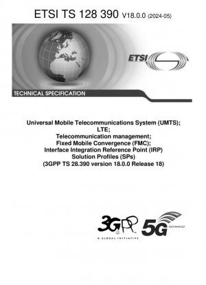 Sistema Universal de Telecomunicaciones Móviles (UMTS); LTE; Gestión de Telecomunicaciones; Convergencia Fijo-Móvil (FMC); Perfiles de Solución (SP) de Punto de Referencia de Integración de Interfaz (IRP) (3GPP TS 28.390 versión 18.0.0 Release 18)