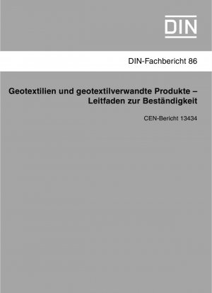 Geotextilien und geotextilverwandte Produkte - Leitfaden zur Beständigkeit (CEN-Bericht 13434)