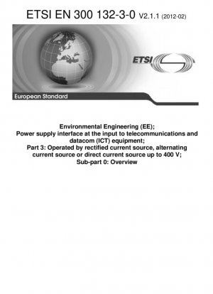 Ingeniería ambiental (EE); Interfaz de suministro de energía en la entrada de equipos de telecomunicaciones y comunicación de datos (TIC); Parte 3: Operado por fuente de corriente rectificada, fuente de corriente alterna o fuente de corriente continua hasta 400 V; Subparte 0: Descripción general