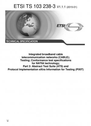 Redes integradas de telecomunicaciones por cable de banda ancha (CABLE); Pruebas; Especificaciones de pruebas de conformidad para la tecnología NAT64; Parte 3: Conjunto de pruebas abstractas (ATS) e información adicional de implementación de protocolos para pruebas (PIXIT) (V1.1.1; incluye disquete)