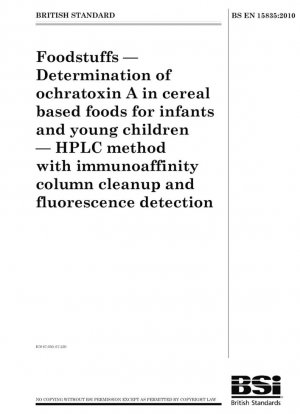 Productos alimenticios - Determinación de ocratoxina A en alimentos a base de cereales para lactantes y niños pequeños - Método HPLC con limpieza de columna de inmunoafinidad y detección de fluorescencia