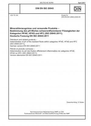 Petróleo y productos relacionados - Determinación del pH de fluidos resistentes al fuego dentro de las categorías HFAE, HFAS y HFC (ISO 20843:2011); Versión alemana EN ISO 20843:2011