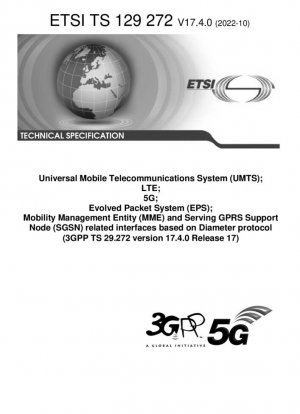 Interfaces relacionadas con el Sistema Universal de Telecomunicaciones Móviles (UMTS), LTE, 5G, Sistema de Paquetes Evolucionados (EPS), Entidad de Gestión de Movilidad (MME) y Nodo de Soporte de Servicio GPRS (SGSN) basadas en el protocolo Diameter (3GPP TS 29.272 versión 17.4.0 Release 17)