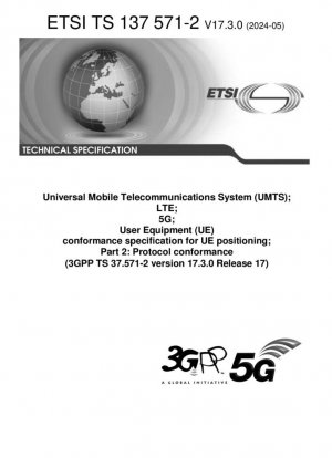 Sistema universal de telecomunicaciones móviles (UMTS); LTE; 5G; Especificación de conformidad de equipos de usuario (UE) para posicionamiento de UE; Parte 2: Conformidad de protocolo (3GPP TS 37.571-2 versión 17.3.0 Release 17)