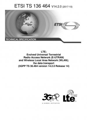 LTE; Red de acceso por radio terrestre universal evolucionada (E-UTRAN) y red de área local inalámbrica (WLAN); Transporte de datos Xw (V14.2.0; 3GPP TS 36.464 versión 14.2.0 Versión 14)